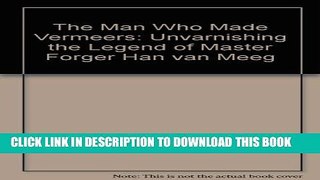 Collection Book The Man Who Made Vermeers: Unvarnishing the Legend of Master Forger Han van Meeg