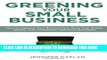 [Read PDF] Greening Your Small Business: How to Improve Your Bottom Line, Grow Your Brand, Satisfy