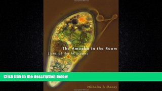 For you The Amoeba in the Room: Lives of the Microbes