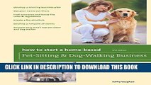 Collection Book How to Start a Home-Based Pet-Sitting and Dog-Walking Business (Home-Based