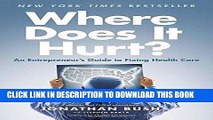 [PDF] Where Does It Hurt?: An Entrepreneur s Guide to Fixing Health Care Popular Collection