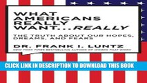 [PDF] The What Americans Really Want...Really: Revised Edition: The Truth About Our Hopes, Dreams,