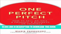 Collection Book One Perfect Pitch: How to Sell Your Idea, Your Product, Your Business--or Yourself