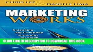 [PDF] Marketing Works: Unlocking Big Company Strategies for Small Business Popular Colection