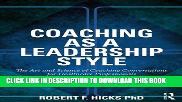 [PDF] Coaching as a Leadership Style: The Art and Science of Coaching Conversations for Healthcare