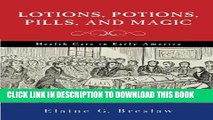 [PDF] Lotions, Potions, Pills, and Magic: Health Care in Early America Full Online
