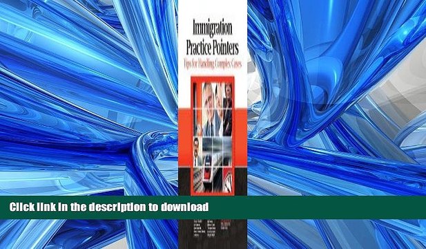 FAVORIT BOOK Immigration Practice Pointers: Tips for Handling Complex Cases READ NOW PDF ONLINE