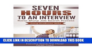 Collection Book Seven Hours to an Interview -: Razor Sharp Job Search Process Using Head Hunter