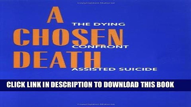 [PDF] A Chosen Death: The Dying Confront Assisted Suicide Full Online