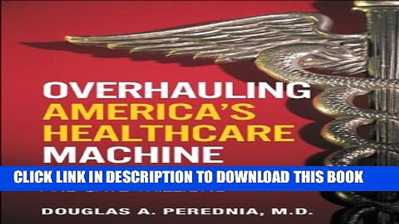[PDF] Overhauling America s Healthcare Machine: Stop the Bleeding and Save Trillions Full Online