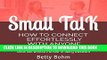 [PDF] Small Talk - How to Connect Effortlessly with Anyone: Strike Up Conversations with