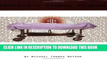 [PDF] America s Tunnel Vision - How Insurance Companies  Propaganda is Corrupting Medicine and Law