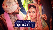 Rang Dey - The wedding trailer of Divyanka Tripathi & Vivek Dahiya