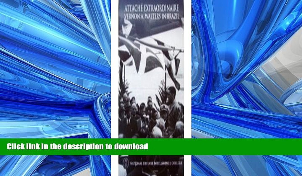 PDF ONLINE Attache Extraordinaire: Vernon A. Walters In Brazil READ NOW PDF ONLINE