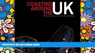 Big Deals  Coasting Around the UK: Roller Coasters of the United Kingdom  Full Read Most Wanted