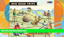 Big Deals  NPR Road Trips: Roadside Attractions: Stories That Take You Away . . .  Full Read Most