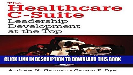 [PDF] The Healthcare C-Suite: Leadership Development at the Top (ACHE Management) Popular Colection