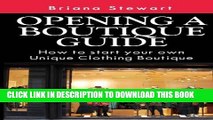 New Book Opening a Boutique Guide : How to Start your own Unique Clothing Boutique: The definite