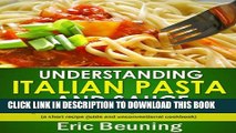 [Read PDF] Understanding Italian Pasta and Sauce - Making Pasta from Scratch and Cooking Classical