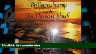 Big Deals  Big Cypress Swamp and the Ten Thousand Islands: Eastern America s Last Great