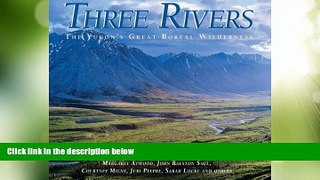Big Deals  Three Rivers: The Yukon s Great Boreal Wilderness  Full Read Best Seller