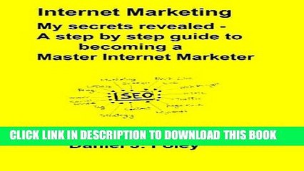 [PDF] Internet Marketing: My secrets revealed - A step-by-step guide to becoming a Master Internet