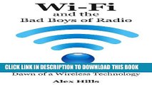 [PDF] Wi-Fi and the Bad Boys of Radio: Dawn of a Wireless Technology Full Online