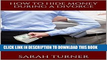 [PDF] How to Hide Money During a Divorce: How to Hide Assets, How to Hide Money From Husband, How