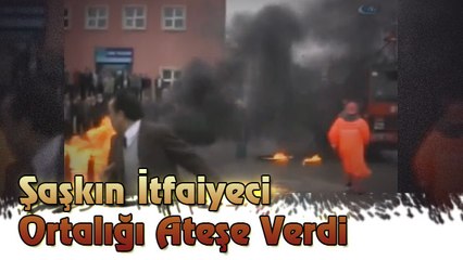 Şaşkın İtfaiyeci Ortalığı Ateşe Verdi