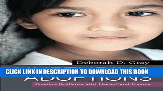 [PDF] Nurturing Adoptions: Creating Resilience After Neglect and Trauma Full Colection
