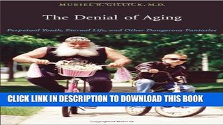 [PDF] The Denial of Aging: Perpetual Youth, Eternal Life, and Other Dangerous Fantasies Full