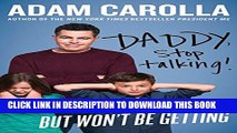 [PDF] Daddy, Stop Talking!: And Other Things My Kids Want But Won t Be Getting Popular Colection