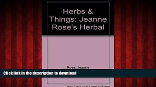 DOWNLOAD Herbs   Things: Jeanne Rose s Herbal READ NOW PDF ONLINE