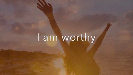 "I AM WORTHY" - AFFIRMATIONS - I AM WORTHY TO DESERVE INFINITE LOVE