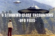 6 Stunning Close Encounters - Ufo Files