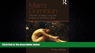 FULL ONLINE  Man s Dominion: The Rise of Religion and the Eclipse of Women s Rights (Routledge