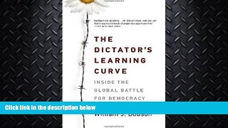 complete  The Dictator s Learning Curve: Inside the Global Battle for Democracy