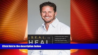 Big Deals  A S.E.A.L. To Heal Your Marriage: A Decorated Navy SEAL s Operational Guide to Heal