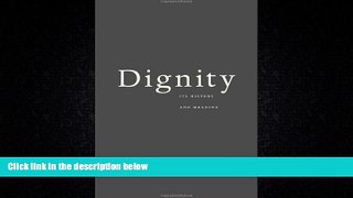read here  Dignity: Its History and Meaning