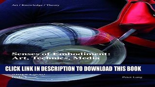 [Read PDF] Senses of Embodiment: Art, Technics, Media (Art - Knowledge - Theory) Download Online