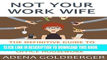 New Book Not Your Work Wife: The Definitive Guide to Reducing, Managing and Leveraging Office