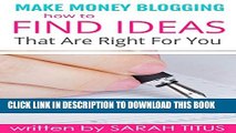 Collection Book Make Money Blogging: How to Find Ideas That Are Right For You