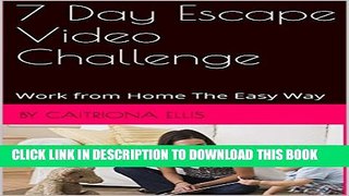 [PDF] 7 Day Escape Video Challenge: Work from Home The Easy Way Full Colection