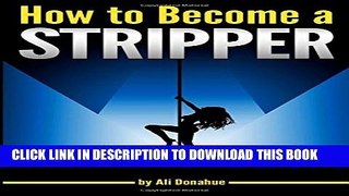 [PDF] How to Become a Stripper: The Ultimate Guide to Becoming an Exotic Dancer and Making Lots of