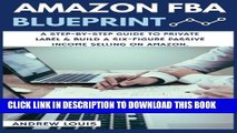 New Book Amazon FBA: Amazon FBA Blueprint: A Step-By-Step Guide to Private Label   Build a