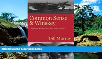 Must Have PDF  Common Sense and Whiskey: Travel Adventures Far from Home  Full Read Best Seller