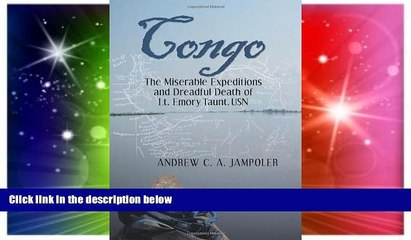 Big Deals  Congo, the Miserable Expeditions and Dreadful Death of Lt. Emory Taunt, USN  Best
