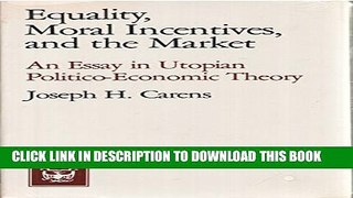 New Book Equality, Moral Incentives, and the Market: An Essay in Utopian Politico-Economic Theory