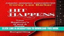 [PDF] Hit Happens: Your Q and A Beginner s Guide to Nashville Songwriting Full Online