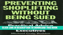 [PDF] Preventing Shoplifting Without Being Sued: Practical Advice for Retail Executives Full